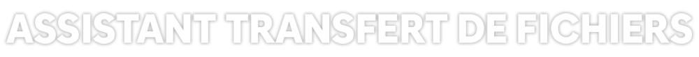 assistant transfert de fichier assistant transfert de fichiers