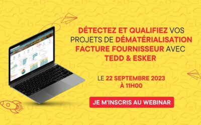 Webinaire du 22/09/2023 – détectez et qualifiez vos projets de dématérialisation facture Fournisseur avec TEDD & Esker
